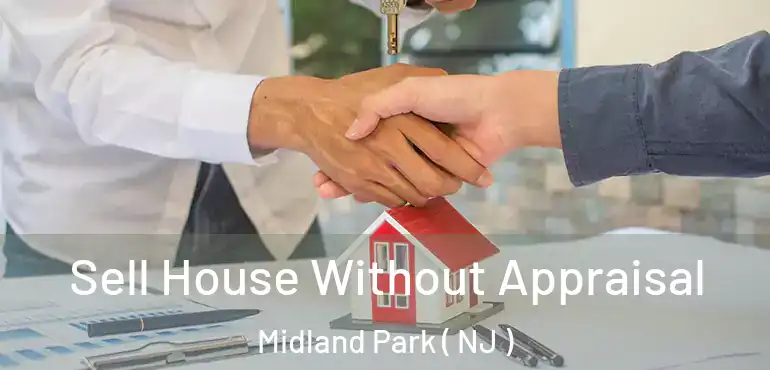  Sell House Without Appraisal Midland Park ( NJ )