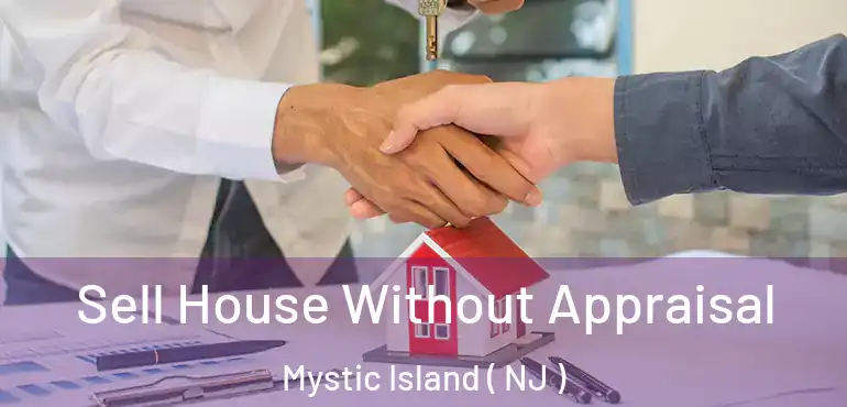  Sell House Without Appraisal Mystic Island ( NJ )