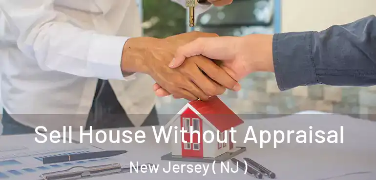  Sell House Without Appraisal New Jersey ( NJ )