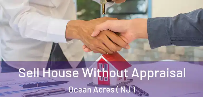  Sell House Without Appraisal Ocean Acres ( NJ )