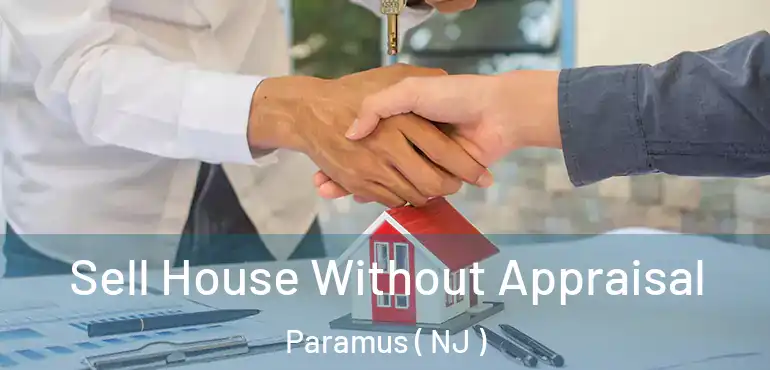  Sell House Without Appraisal Paramus ( NJ )
