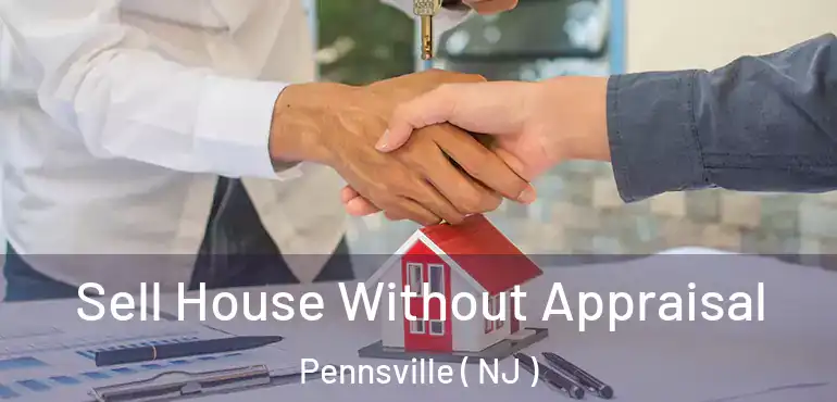  Sell House Without Appraisal Pennsville ( NJ )