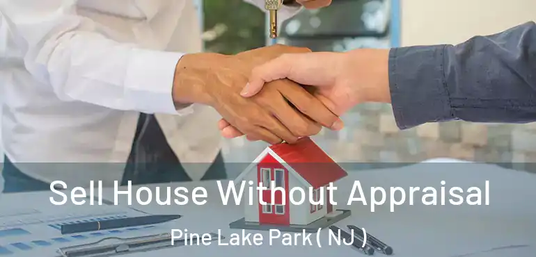  Sell House Without Appraisal Pine Lake Park ( NJ )