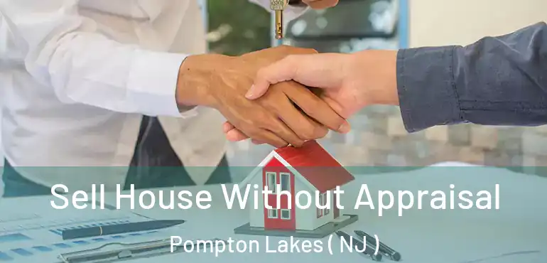 Sell House Without Appraisal Pompton Lakes ( NJ )