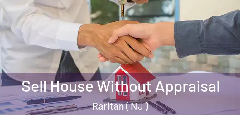  Sell House Without Appraisal Raritan ( NJ )