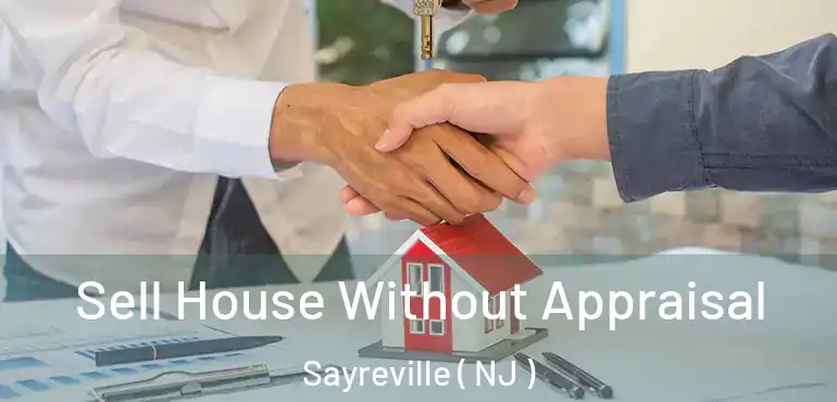  Sell House Without Appraisal Sayreville ( NJ )