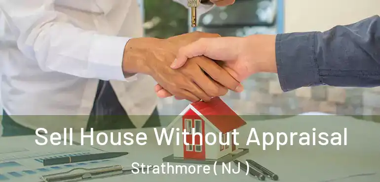 Sell House Without Appraisal Strathmore ( NJ )