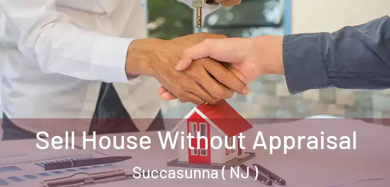  Sell House Without Appraisal Succasunna ( NJ )