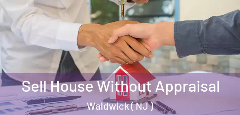  Sell House Without Appraisal Waldwick ( NJ )