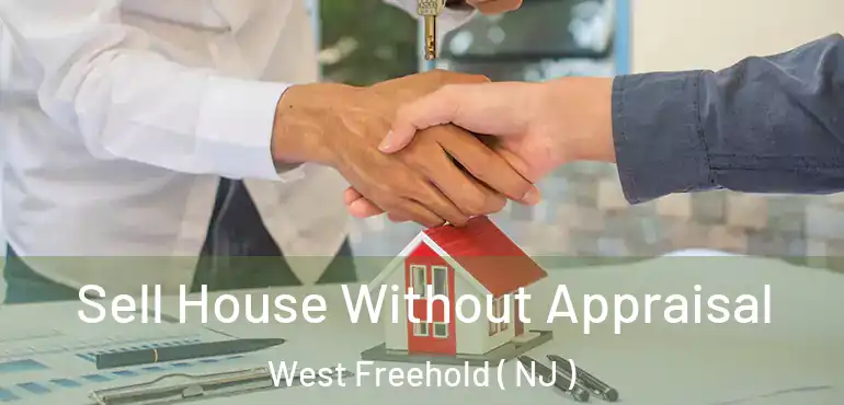  Sell House Without Appraisal West Freehold ( NJ )