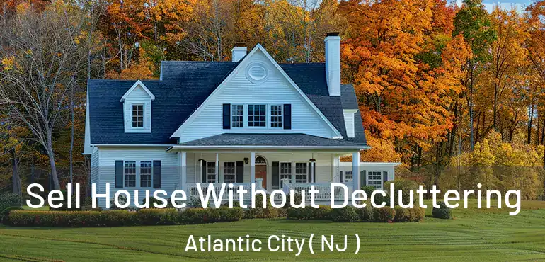  Sell House Without Decluttering Atlantic City ( NJ )