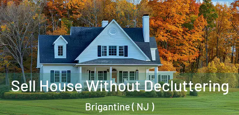  Sell House Without Decluttering Brigantine ( NJ )