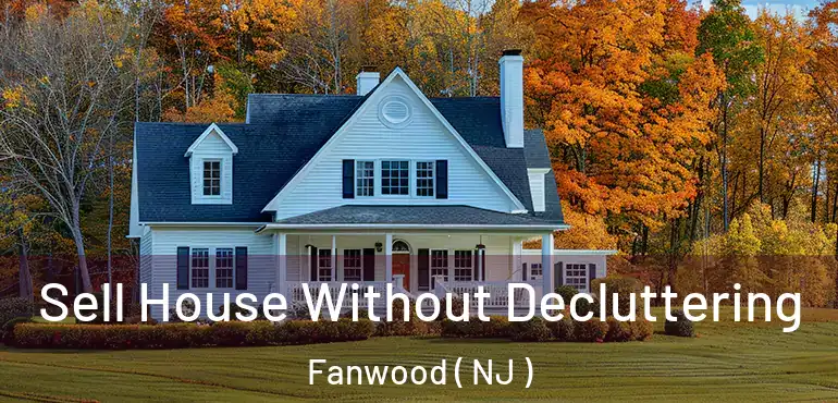  Sell House Without Decluttering Fanwood ( NJ )