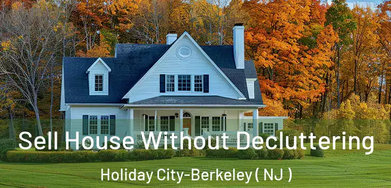  Sell House Without Decluttering Holiday City-Berkeley ( NJ )