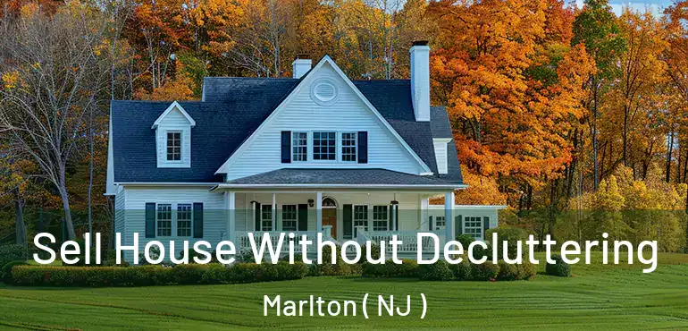  Sell House Without Decluttering Marlton ( NJ )