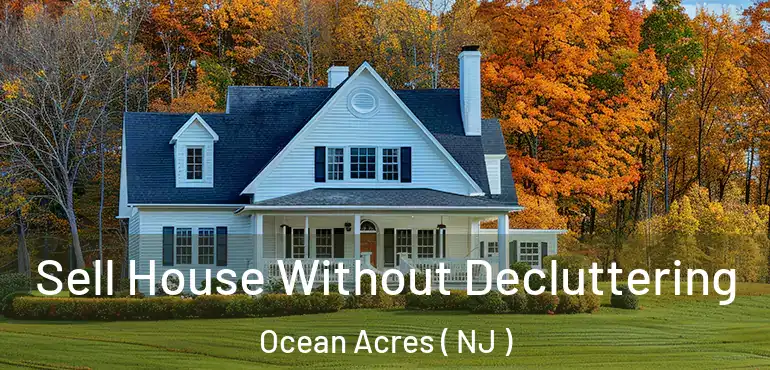  Sell House Without Decluttering Ocean Acres ( NJ )