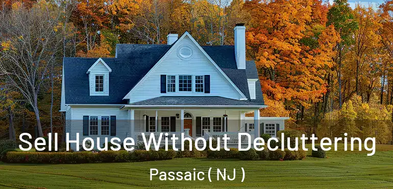  Sell House Without Decluttering Passaic ( NJ )
