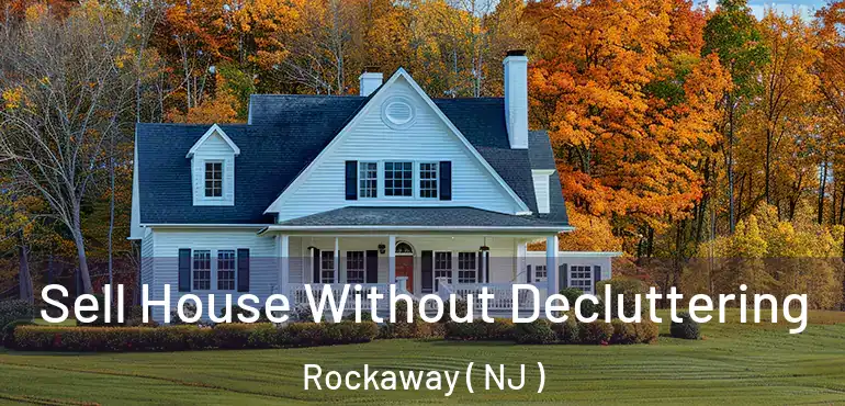  Sell House Without Decluttering Rockaway ( NJ )