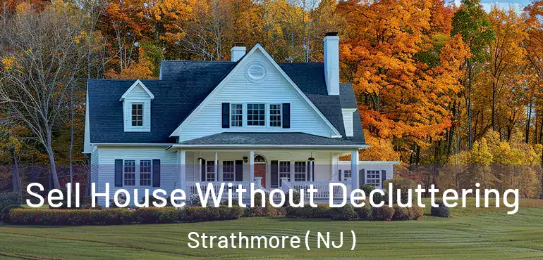  Sell House Without Decluttering Strathmore ( NJ )