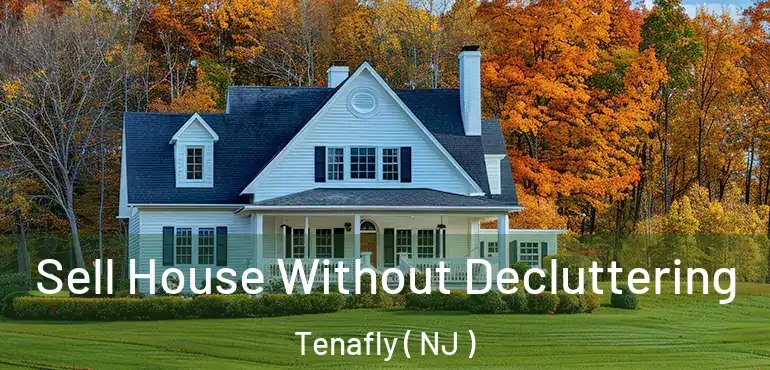  Sell House Without Decluttering Tenafly ( NJ )