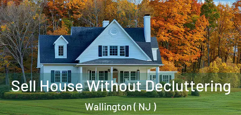  Sell House Without Decluttering Wallington ( NJ )