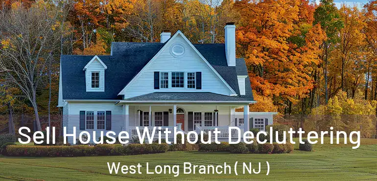  Sell House Without Decluttering West Long Branch ( NJ )