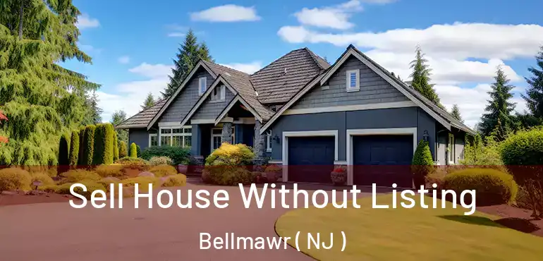  Sell House Without Listing Bellmawr ( NJ )