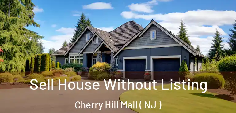  Sell House Without Listing Cherry Hill Mall ( NJ )