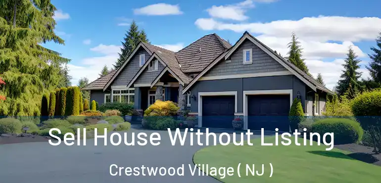  Sell House Without Listing Crestwood Village ( NJ )
