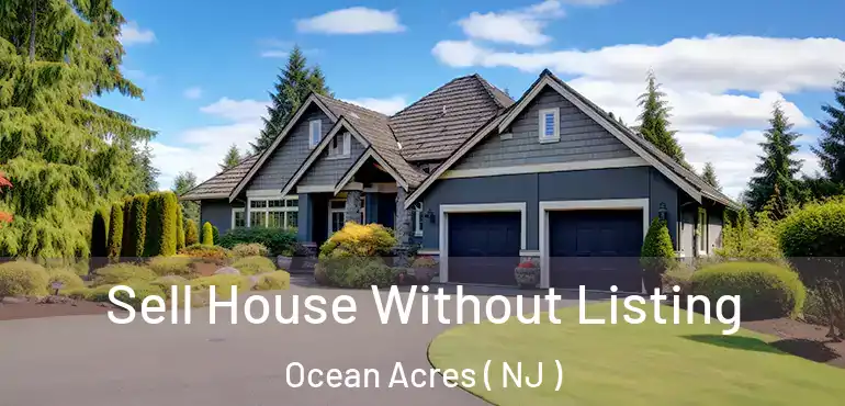  Sell House Without Listing Ocean Acres ( NJ )