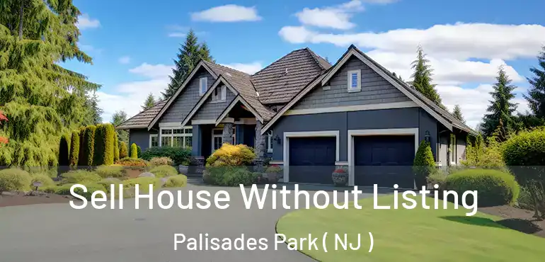  Sell House Without Listing Palisades Park ( NJ )