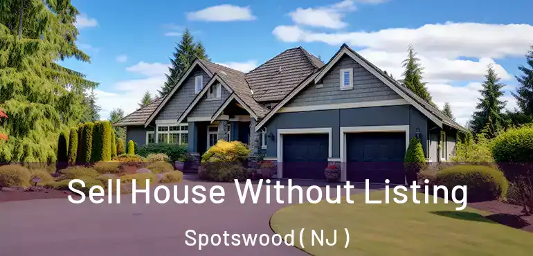  Sell House Without Listing Spotswood ( NJ )