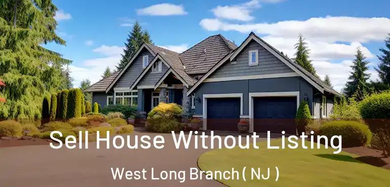  Sell House Without Listing West Long Branch ( NJ )