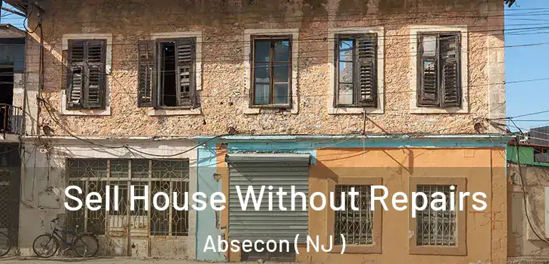  Sell House Without Repairs Absecon ( NJ )