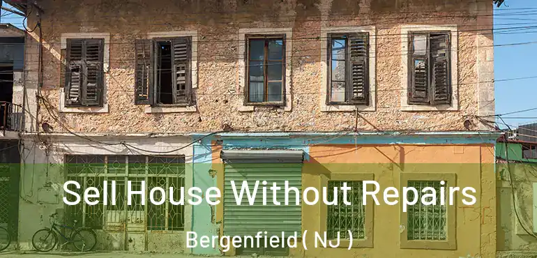  Sell House Without Repairs Bergenfield ( NJ )