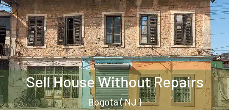  Sell House Without Repairs Bogota ( NJ )
