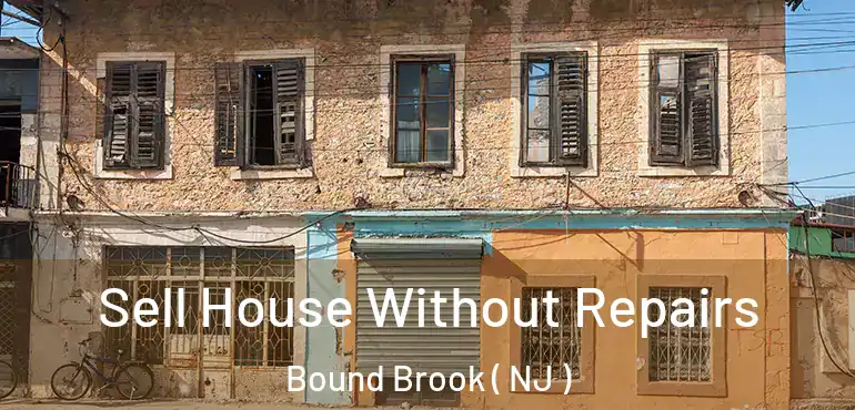  Sell House Without Repairs Bound Brook ( NJ )