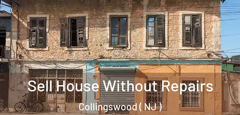  Sell House Without Repairs Collingswood ( NJ )