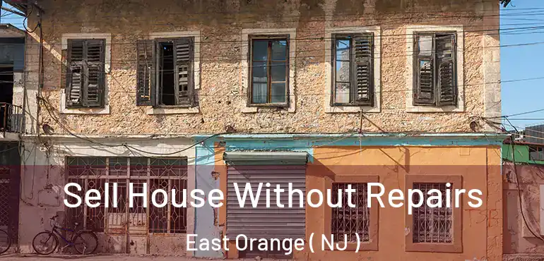  Sell House Without Repairs East Orange ( NJ )
