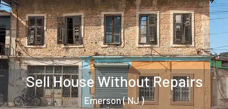  Sell House Without Repairs Emerson ( NJ )