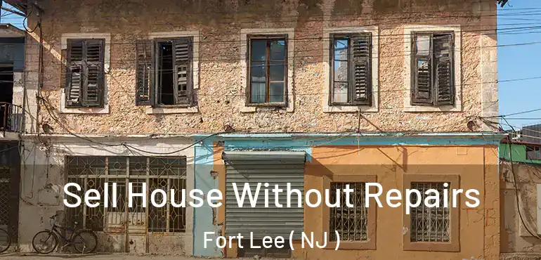  Sell House Without Repairs Fort Lee ( NJ )
