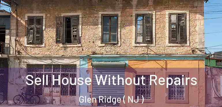  Sell House Without Repairs Glen Ridge ( NJ )