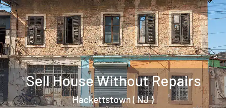  Sell House Without Repairs Hackettstown ( NJ )
