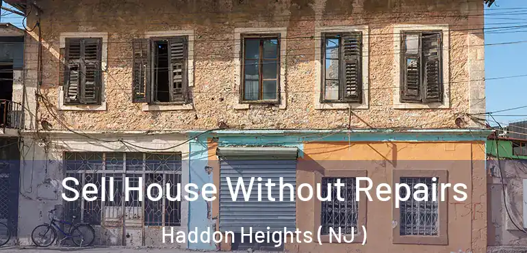  Sell House Without Repairs Haddon Heights ( NJ )