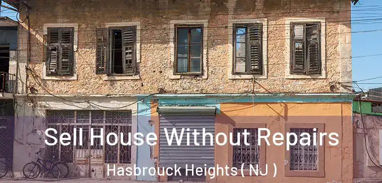  Sell House Without Repairs Hasbrouck Heights ( NJ )