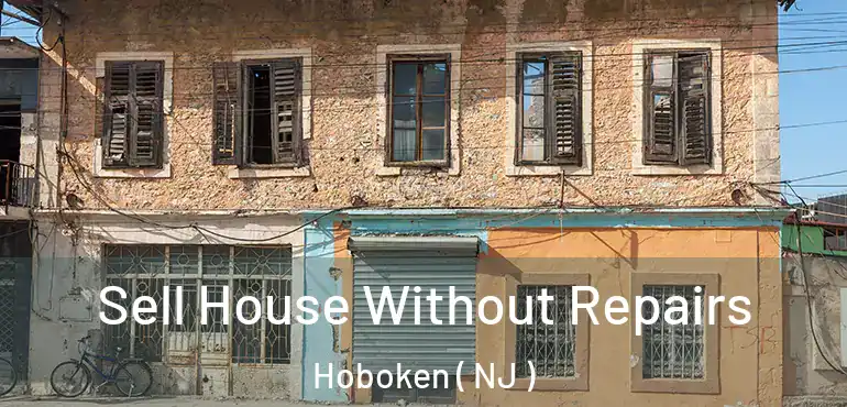  Sell House Without Repairs Hoboken ( NJ )