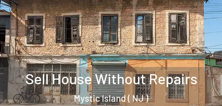  Sell House Without Repairs Mystic Island ( NJ )