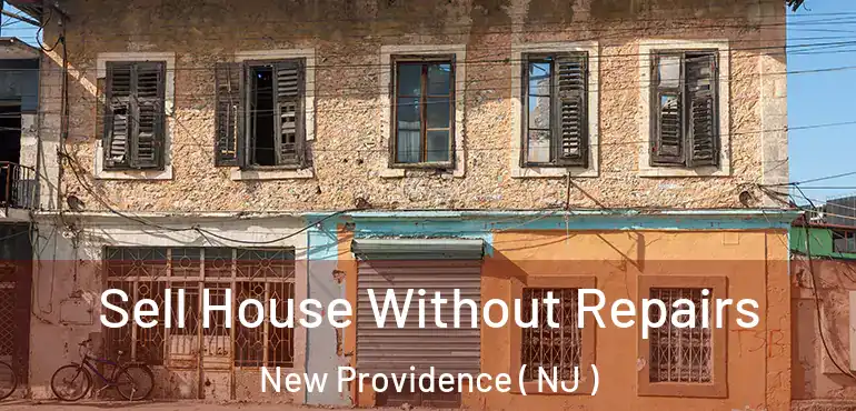  Sell House Without Repairs New Providence ( NJ )