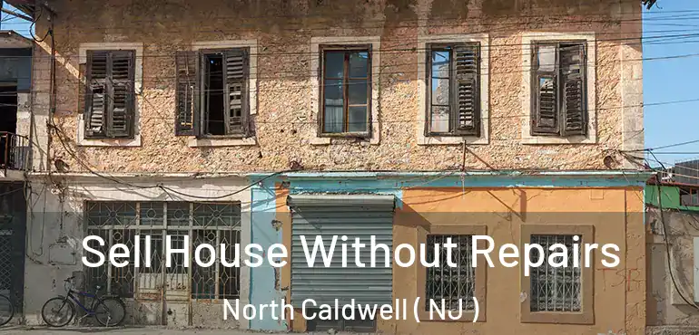  Sell House Without Repairs North Caldwell ( NJ )