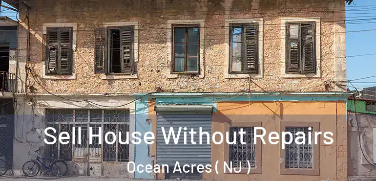  Sell House Without Repairs Ocean Acres ( NJ )